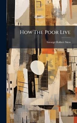 How The Poor Live - George Robert Sims - cover