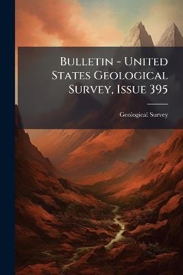 Bulletin - United States Geological Survey, Issue 395 - US Geological Survey Library - cover