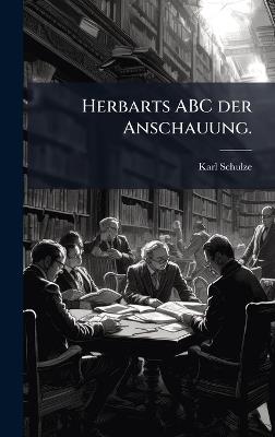 Herbarts ABC der Anschauung. - Karl Schulze - cover
