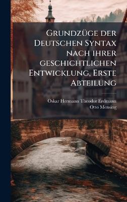 GrundzÃ1/4ge der Deutschen Syntax nach ihrer geschichtlichen Entwicklung, Erste Abteilung - Otto Mensing - cover