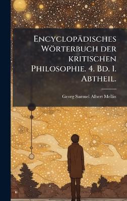 Encyclopädisches Wörterbuch der kritischen Philosophie. 4. Bd. 1. Abtheil. - cover