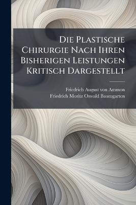 Die Plastische Chirurgie Nach Ihren Bisherigen Leistungen Kritisch Dargestellt - cover