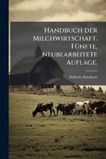 Handbuch der Milchwirtschaft. FÃ1/4nfte, neubearbeitete Auflage.