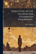 Einleitung in das Studium der gesammten Philosophie.
