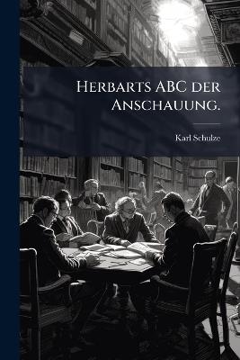 Herbarts ABC der Anschauung. - Karl Schulze - cover