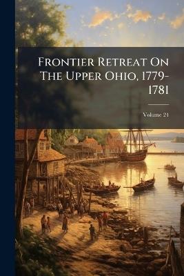 Frontier Retreat On The Upper Ohio, 1779-1781 - Anonymous - cover