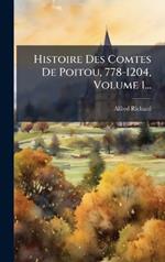 Histoire Des Comtes De Poitou, 778-1204, Volume 1...
