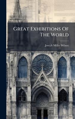 Great Exhibitions Of The World - Joseph Miller Wilson - cover