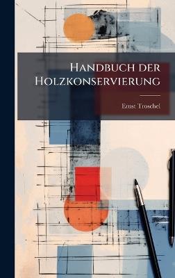 Handbuch der Holzkonservierung - Ernst Troschel - cover
