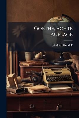 Goethe, achte Auflage - Friedrich Gundolf - cover
