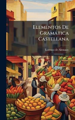 Elementos De Gramàtica Castellana - Lorenzo De Alemany - cover