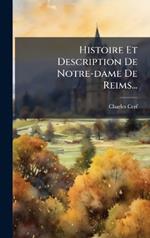 Histoire Et Description De Notre-dame De Reims...