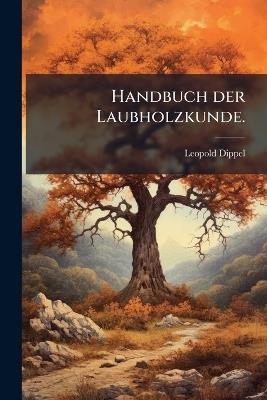 Handbuch der Laubholzkunde. - Leopold Dippel - cover