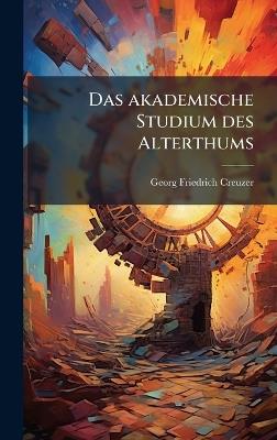 Das akademische Studium des Alterthums - Georg Friedrich Creuzer - cover