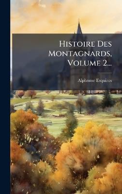 Histoire Des Montagnards, Volume 2... - Alphonse Esquiros - cover