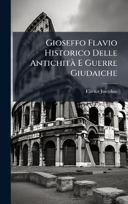 Gioseffo Flavio Historico Delle AntichitÃ E Guerre Giudaiche - Flavius Josephus - cover