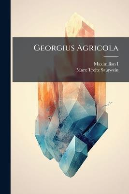 Georgius Agricola - Marx Treitz-Saurwein - cover