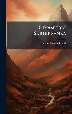Geometria Subterranea - Johann Gottfried Jugel - cover