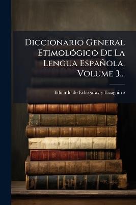 Diccionario General EtimolÃ3gico De La Lengua Española, Volume 3... - cover