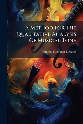 A Method For The Qualitative Analysis Of Musical Tone - Preston Hampton Edwards - cover