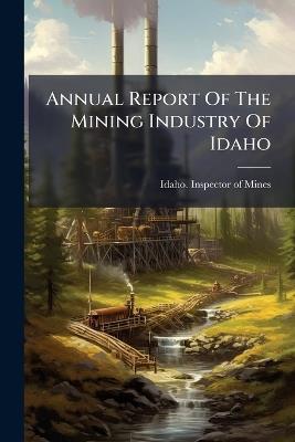 Annual Report Of The Mining Industry Of Idaho - cover