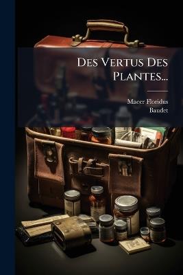 Des Vertus Des Plantes... - Macer Floridus,Baudet - cover