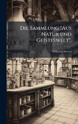 Die Sammlung "Aus Natur und Geisteswelt". - Wilhelm Ahrens - cover
