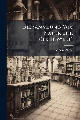 Die Sammlung "Aus Natur und Geisteswelt". - Wilhelm Ahrens - cover