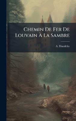 Chemin De Fer De Louvain Ã La Sambre - A Dandelin - cover
