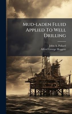 Mud-laden Fluid Applied To Well Drilling - John A Pollard - cover