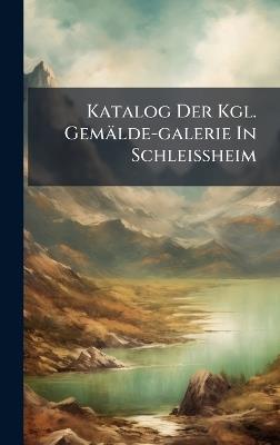 Katalog Der Kgl. Gemälde-galerie In Schleissheim - Anonymous - cover