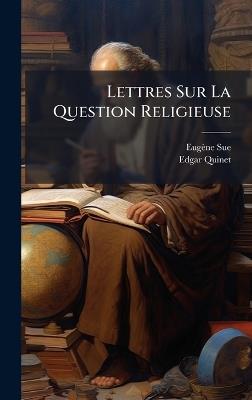 Lettres Sur La Question Religieuse - Eugène Sue,Edgar Quinet - cover