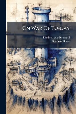On War Of To-day - Friedrich Von Bernhardi - cover