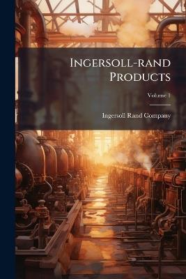 Ingersoll-rand Products - Ingersoll-Rand Company - cover