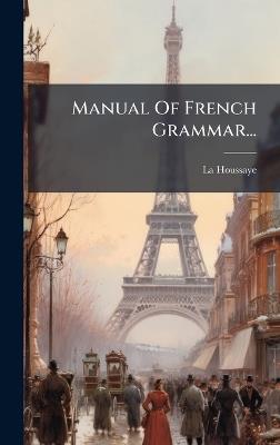 Manual Of French Grammar... - cover