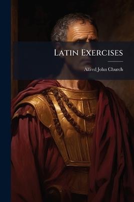 Latin Exercises - Alfred John Church - cover