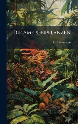 Die Ameisenpflanzen. - Karl Schumann - cover