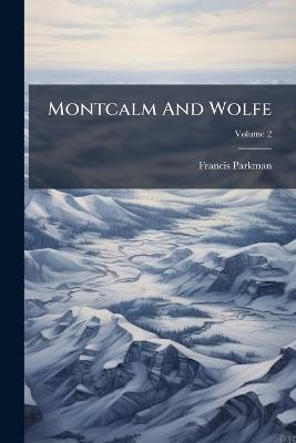 Montcalm And Wolfe - Francis Parkman - cover