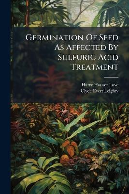 Germination Of Seed As Affected By Sulfuric Acid Treatment - Harry Houser Love - cover