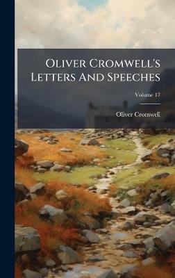 Oliver Cromwell's Letters And Speeches - Oliver Cromwell - cover