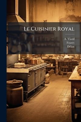 Le Cuisinier Royal - A Viard,Fouret,Dã(c)Lan - cover