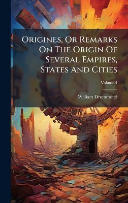 Origines, Or Remarks On The Origin Of Several Empires, States And Cities - William Drummond - cover