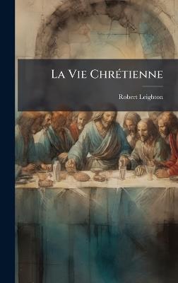La Vie ChrÃ(c)tienne - Robert Leighton - cover