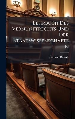 Lehrbuch Des Vernunftrechts Und Der Staatswissenschaften - Carl Von Rotteck - cover