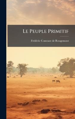 Le Peuple Primitif - Frã(c)Dã(c)Ric-Constant de Rougemont - cover