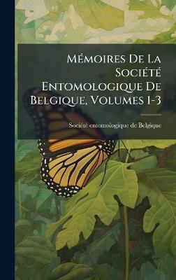 MÃ(c)moires De La SociÃ(c)tÃ(c) Entomologique De Belgique, Volumes 1-3 - cover