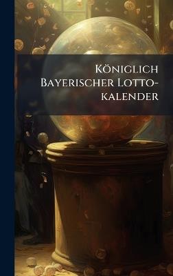Königlich Bayerischer Lotto-kalender - Anonymous - cover