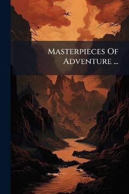 Masterpieces Of Adventure ... - Anonymous - cover