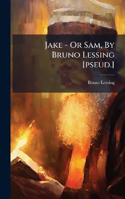 Jake - Or Sam, By Bruno Lessing [pseud.] - Bruno Lessing - cover