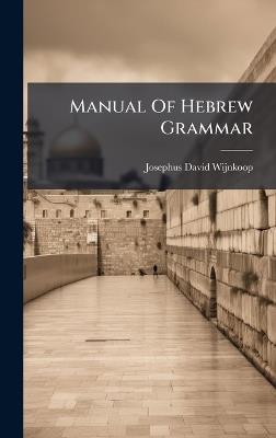 Manual Of Hebrew Grammar - Josephus David Wijnkoop - cover